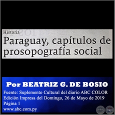 PARAGUAY, CAPÍTULOS DE PROSOPOGRAFÍA SOCIAL - Por BEATRIZ GONZÁLEZ DE BOSIO - Domingo, 26 de Mayo de 2019